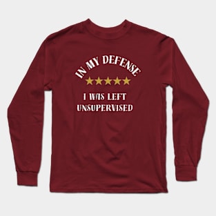 I Was Left Unsupervised,In white letters. Long Sleeve T-Shirt